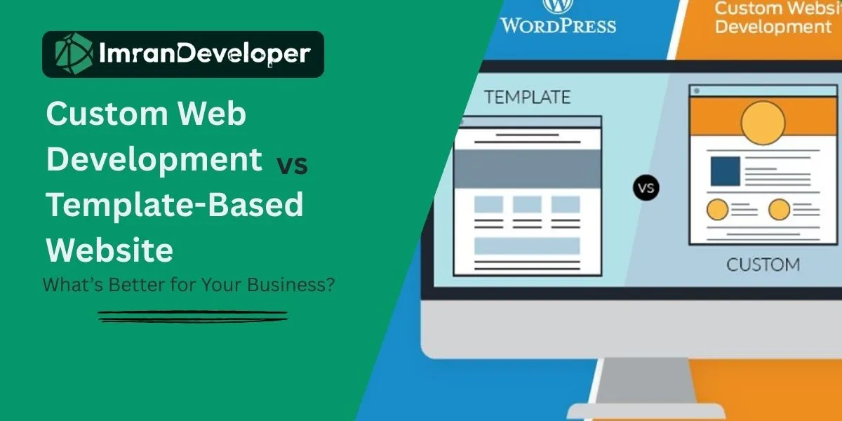 Custom Web Development vs Template-Based Websites: What's Better for Your Business?