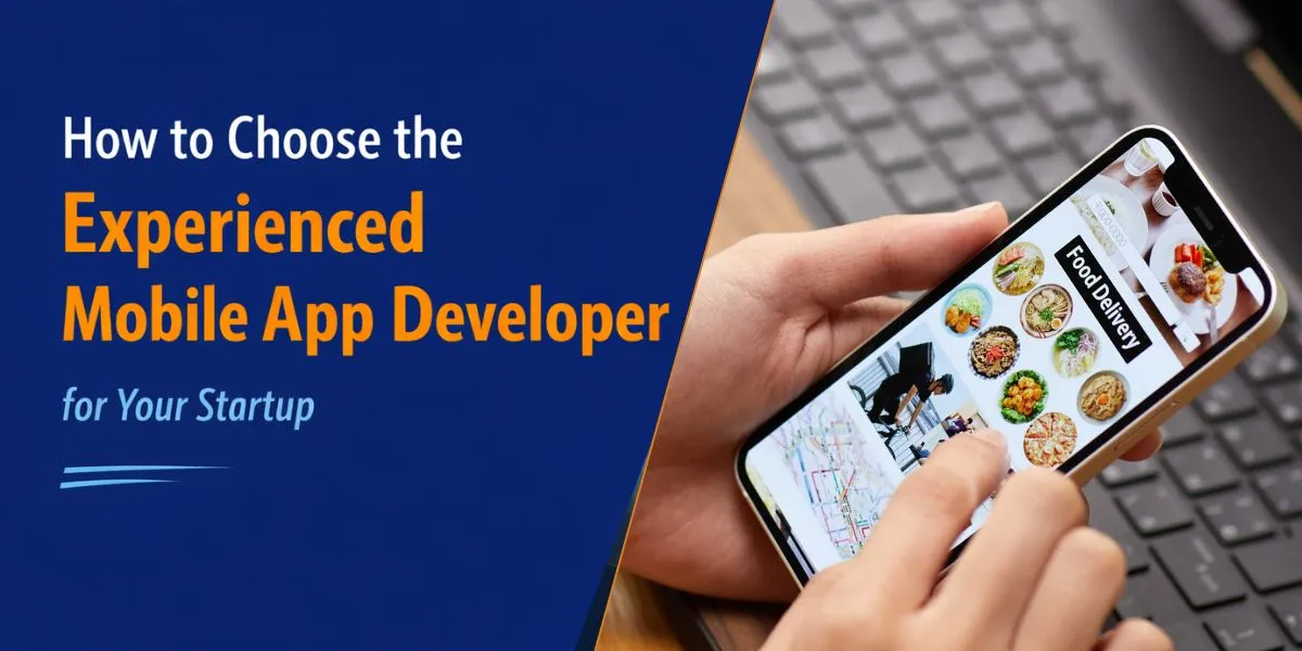 How to Choose the Experienced Mobile App Developer for Your Startup